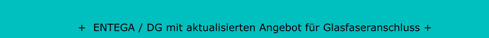 +  ENTEGA / DG mit aktualisierten Angebot für Glasfaseranschluss +